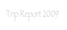 Trip Report 2009