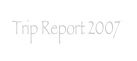 Trip Report 2007