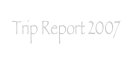 Trip Report 2007